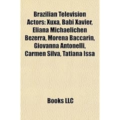 Brazilian Television Actors: Xuxa, Babi Xavier, Eliana Michaelichen Bezerra, Morena Baccarin, Giovanna Antonelli, Carmen Silva, Tatiana Issa