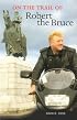 On the Trail of Robert the Bruce (On the Trail of)