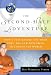 The Second-Half Adventure: Don't Just Retire--Use Your Time, Skills, and Resources to Change the World