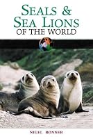 Seals and Sea Lions of the World (Of the World)