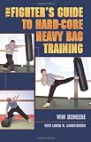The Fighters Guide To Hard-Core Heavy Bag Training