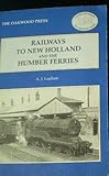 Railways to New Holland and the Humber Ferries