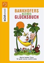 Bankhofers kleines Glücksbuch: Meine besten Tipps für gute Laune, Lust & Liebe