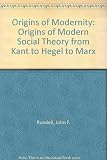 Origins of modernity : the origins of modern social theory from Kant toHegel to Marx