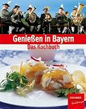 Image of Genießen in Bayern. Essen, trinken, zünftig feiern - Reich bebildertes bayerisches Kochbuch