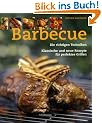 Barbecue: Die richtigen Techniken, klassische und neue Rezepte f�r perfektes Grillen