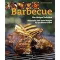 Barbecue: Die richtigen Techniken, klassische und neue Rezepte f�r perfektes Grillen