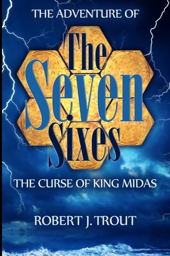 The Adventure of the Seven Sixes:  The Curse of King Midas, by Robert J Trout