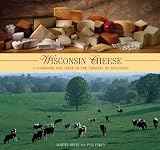Wisconsin Cheese: A Cookbook and Guide to the Cheeses of Wisconsin