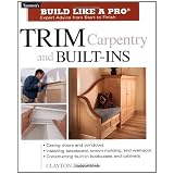 Trim Carpentry & Built-Ins (Taunton's Build Like a Pro) ~ Clayton DeKorne