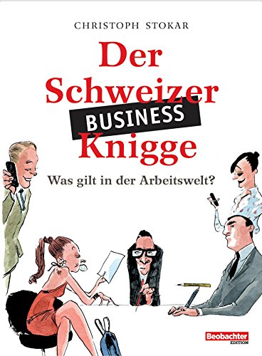 Der Schweizer Business-Knigge: Was gilt in der Arbeitswelt? (German Edition)