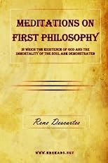Meditations on First Philosophy - In which the existence of God and the immortality of the soul are demonstrated