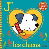 Mes Animaux Tout Doux : J'Aime les Chiens - De 0 � 3 ans