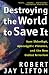 Destroying the World to Save it: Aum Shinrikyo, Apocalyptic Violence, and the New Global Terrorism