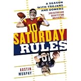Saturday Rules: A Season with Trojans and Domers (and Gators and Buckeyes and Wolverines)