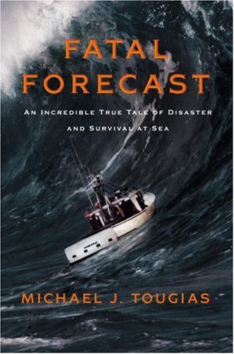 Fatal Forecast: An Incredible True Tale of Disaster and Survival at Sea