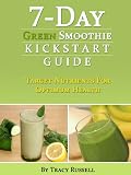 7-Day Green Smoothie Kickstart Guide (Health and Wellness)