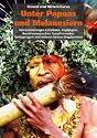 Unter Papuas und Melanesiern: Von kunstsinnigen Kannibalen, Kopfj&auml;gern, Baumhausmenschen, Sumpfnomaden, Turmspringern und anderen S&uuml;dsee-Eingeborenen
