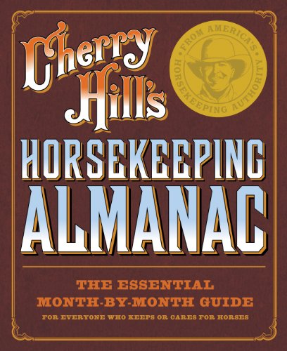 Cherry Hill's Horsekeeping Almanac: The Essential Month-by-Month Guide for Everyone Who Keeps or Cares for Horses