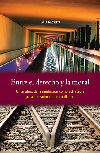 Entre el derecho y la moral. Un análisis de la mediación como estrategia para la resolución de conflictos (Spanish Edition)