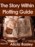 The Story Within Plot Guide for Novelists (The Story Within Booklet Series)