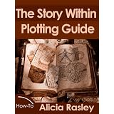 The Story Within Plot Guide for Novelists ~ Alicia Rasley