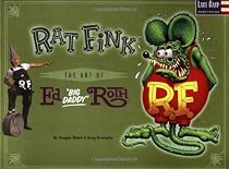 Rat Fink: The Art Of Ed "Big Daddy" Roth