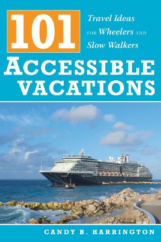 101 Accessible Vacations: Travel Ideas for Wheelers and Slow Walkers