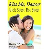 Kiss Me, Dancer (Dance 'n' Luv Series #1) ~ Alicia Street