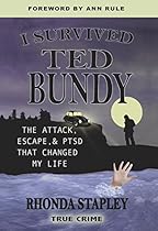 I Survived Ted Bundy: The Attack, Escape & PTSD that Changed My Life I Survived Ted Bundy: The Attack, Escape & PTSD that Changed My Life