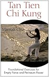 Tan Tien Chi Kung: Foundational Exercises for Empty Force and Perineum Power
