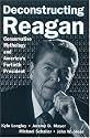 Deconstructing Reagan: Conservative Mythology and America's Fortieth President