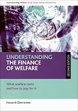 Understanding the finance of welfare (Second edition): What welfare costs and how to pay for it (Understanding Welfare: Social Issues, Policy and Practice)