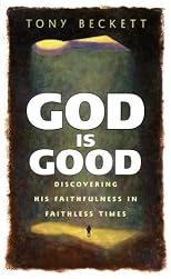 God Is Good: Discovering His Faithfulness in Faithless Times