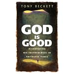 God Is Good: Discovering His Faithfulness in Faithless Times book cover