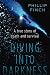 Diving into Darkness: A True Story of Death and Survival