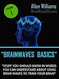 Brainwave Basics - Stuff You Should Know in Words You Can Understand About Using Brain Waves to Train Your Brain