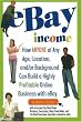 eBay Income: How Anyone of Any Age, Location, and/or Background Can Build a Highly Profitable Online Business with eBay
