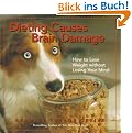 Dieting Causes Brain Damage: How to Lose Weight Without Losing Your Mind