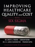 Improving Healthcare Quality and Cost with Six Sigma (paperback)