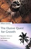 The Elusive Quest for Growth: Economists' Adventures and Misadventures in the Tropics