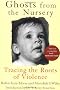 Ghosts from the Nursery: Tracing the Roots of Violence