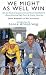 We Might as Well Win: On the Road to Success with the Mastermind Behind a Record-setting Eight Tour De France Victories
