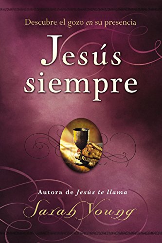 Jesús siempre: Descubre el gozo en su presencia (Spanish Edition)