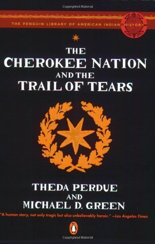 The Cherokee Nation and the Trail of Tears (Penguin Library of American Indian History) Reprint edition by Perdue, Theda, Green, Michael (2008) Paperback