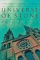 Universe of Stone: A Biography of Chartres Cathedral by Philip Ball