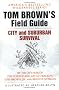 Tom Brown's Field Guide to City and Suburban Survival (Tom Brown's Field Guides)