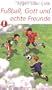 Fu�ball, Gott und echte Freunde: LIFE junior