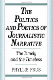 The Politics and Poetics of Journalistic Narrative
