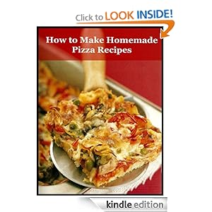 How to Make Homemade Pizza Recipes